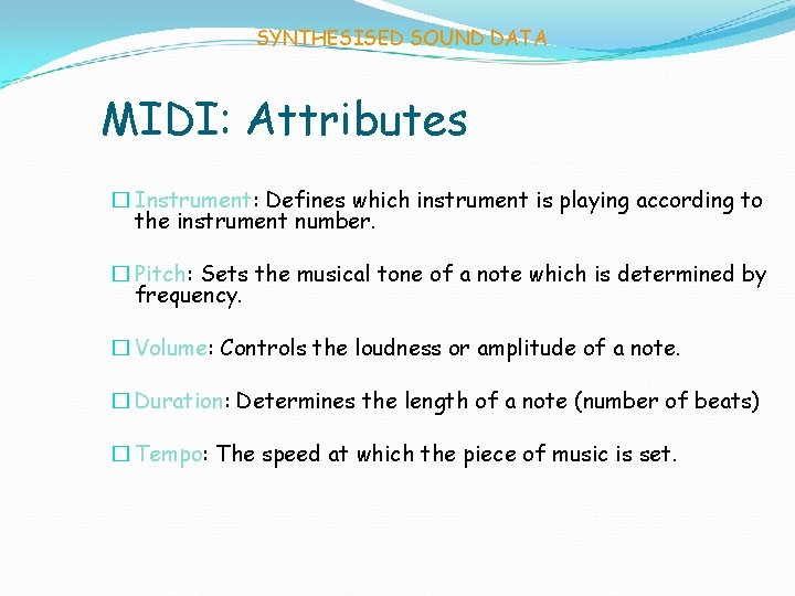 SYNTHESISED SOUND DATA MIDI: Attributes � Instrument: Defines which instrument is playing according to