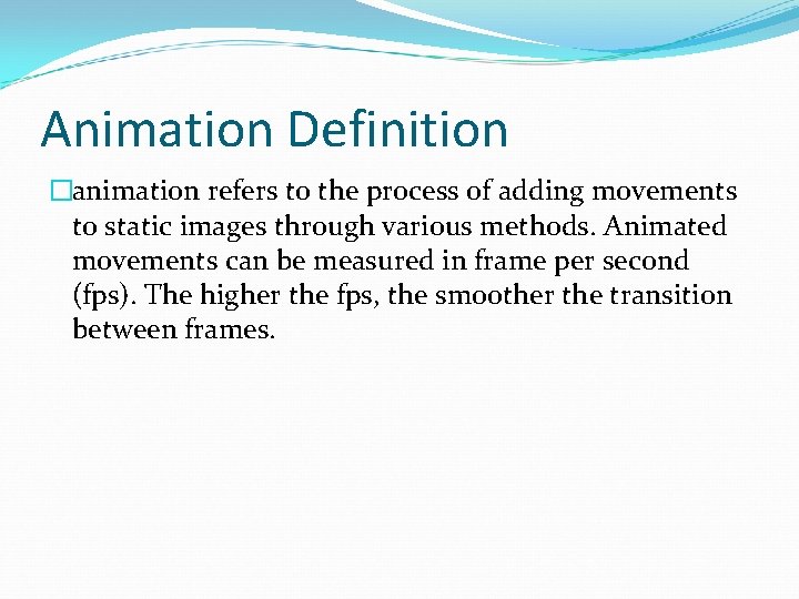 Animation Definition �animation refers to the process of adding movements to static images through