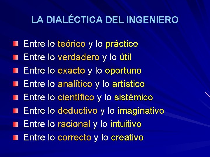 LA DIALÉCTICA DEL INGENIERO Entre lo teórico y lo práctico Entre lo verdadero y