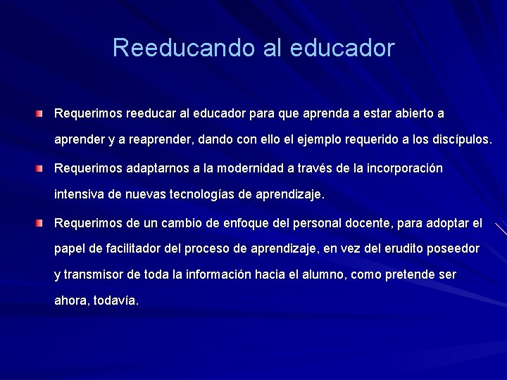 Reeducando al educador Requerimos reeducar al educador para que aprenda a estar abierto a