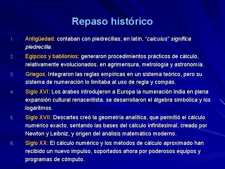 Repaso histórico 1. Antigüedad: contaban con piedrecillas; en latín, “calculus” significa piedrecilla. 2. Egipcios