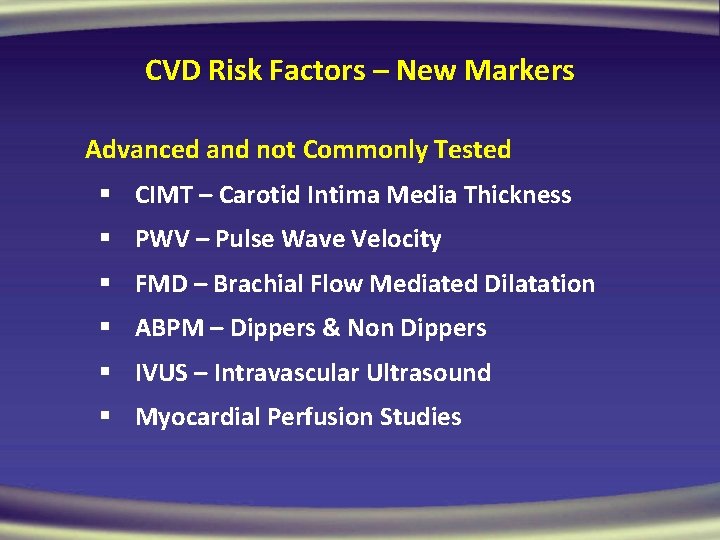 CVD Risk Factors – New Markers Advanced and not Commonly Tested § CIMT –