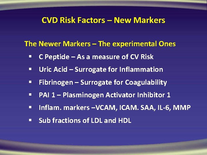 CVD Risk Factors – New Markers The Newer Markers – The experimental Ones §