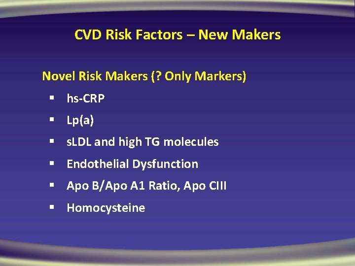 CVD Risk Factors – New Makers Novel Risk Makers (? Only Markers) § hs-CRP