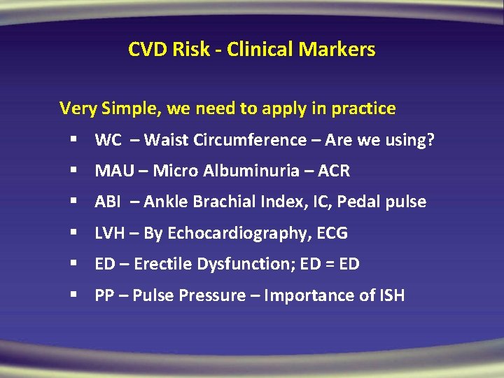 CVD Risk - Clinical Markers Very Simple, we need to apply in practice §