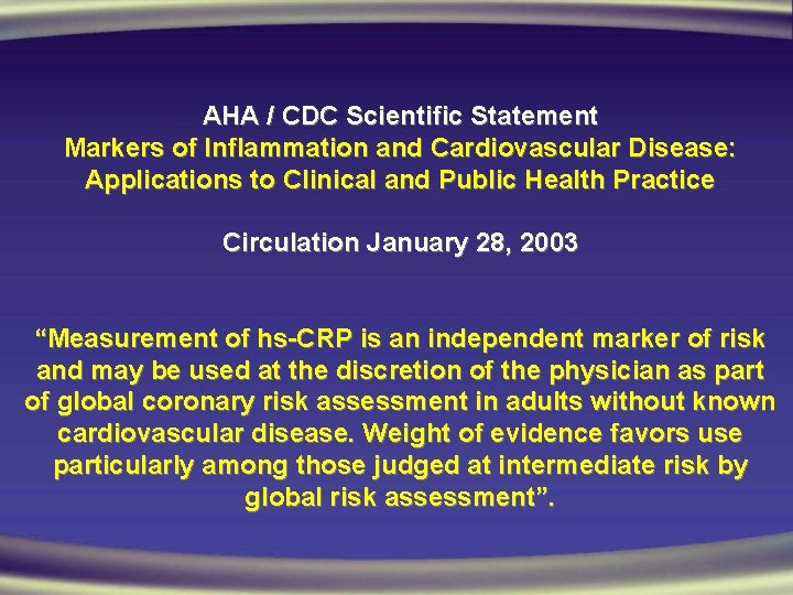 AHA / CDC Scientific Statement Markers of Inflammation and Cardiovascular Disease: Applications to Clinical