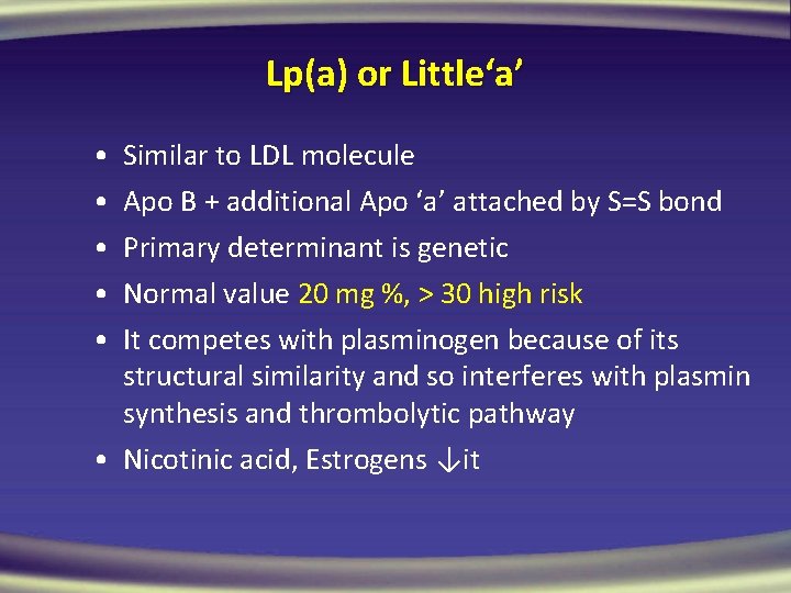 Lp(a) or Little‘a’ • • • Similar to LDL molecule Apo B + additional