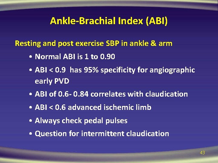 Ankle-Brachial Index (ABI) Resting and post exercise SBP in ankle & arm • Normal