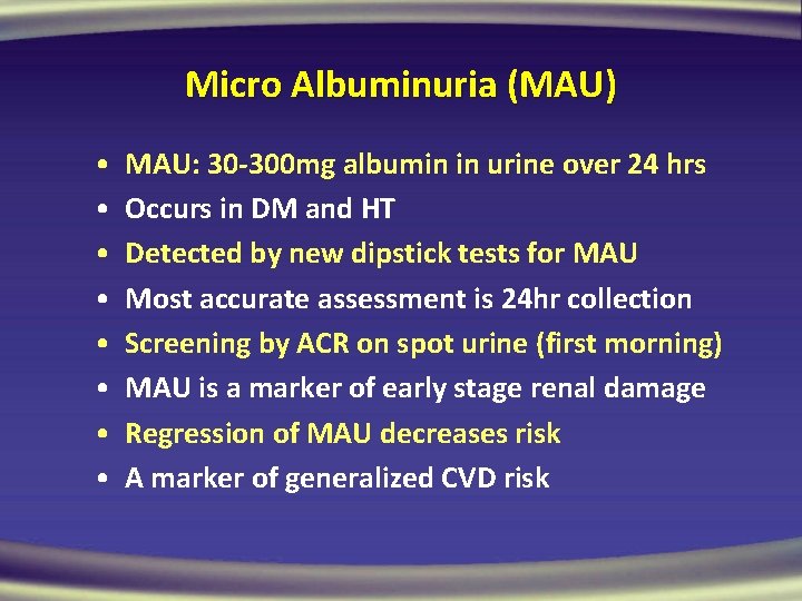 Micro Albuminuria (MAU) • • MAU: 30 -300 mg albumin in urine over 24