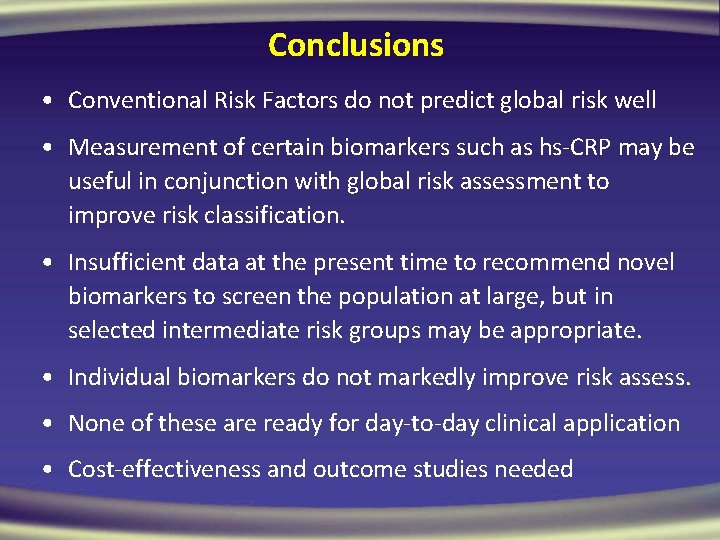 Conclusions • Conventional Risk Factors do not predict global risk well • Measurement of