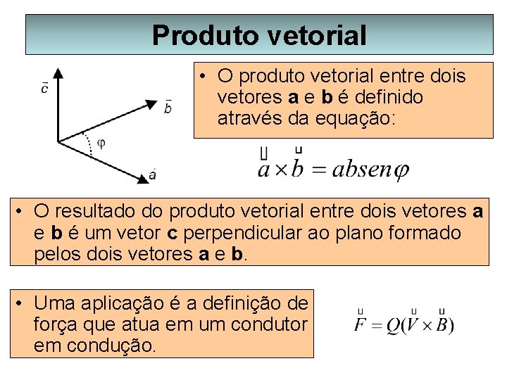 Produto vetorial • O produto vetorial entre dois vetores a e b é definido