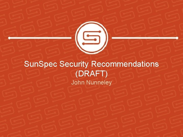 Sun. Spec Security Recommendations (DRAFT) John Nunneley 
