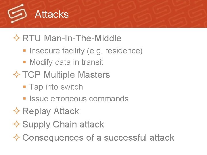 Attacks ² RTU Man-In-The-Middle § Insecure facility (e. g. residence) § Modify data in