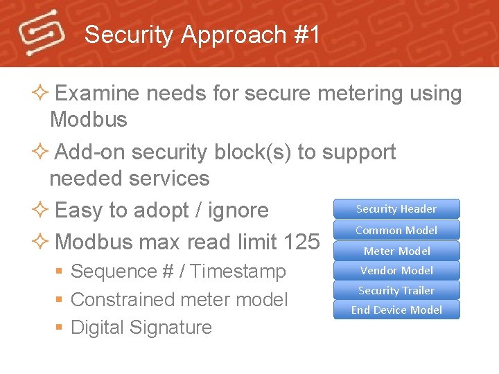 Security Approach #1 ² Examine needs for secure metering using Modbus ² Add-on security