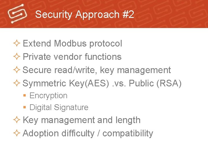 Security Approach #2 ² Extend Modbus protocol ² Private vendor functions ² Secure read/write,