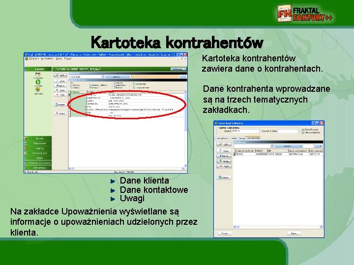 Kartoteka kontrahentów zawiera dane o kontrahentach. Dane kontrahenta wprowadzane są na trzech tematycznych zakładkach.