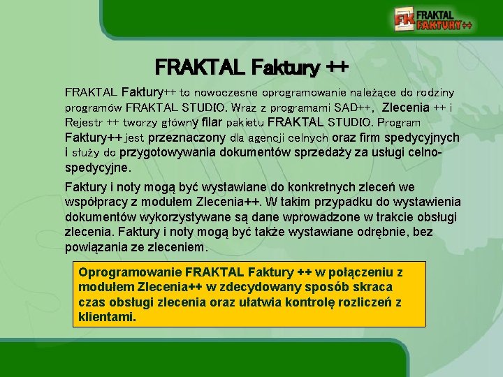 FRAKTAL Faktury ++ FRAKTAL Faktury++ to nowoczesne oprogramowanie należące do rodziny programów FRAKTAL STUDIO.