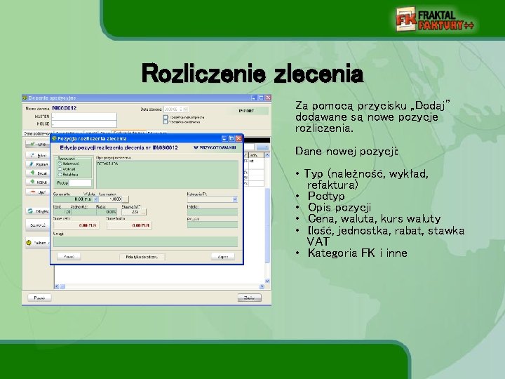 Rozliczenie zlecenia Za pomocą przycisku „Dodaj” dodawane są nowe pozycje rozliczenia. Dane nowej pozycji: