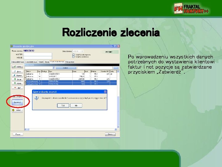 Rozliczenie zlecenia Po wprowadzeniu wszystkich danych potrzebnych do wystawienia klientowi faktur i not pozycje