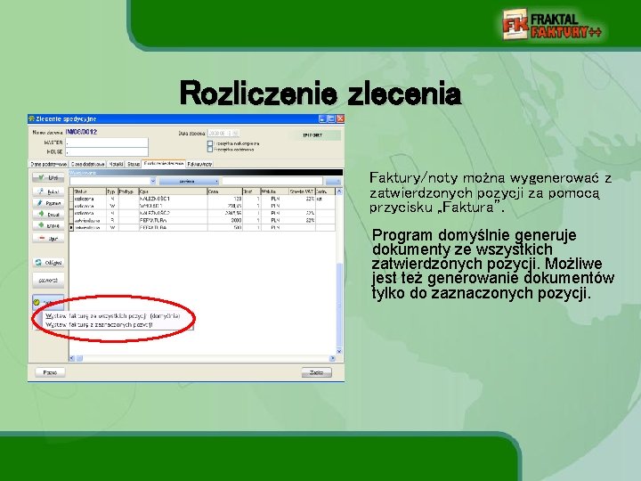 Rozliczenie zlecenia Faktury/noty można wygenerować z zatwierdzonych pozycji za pomocą przycisku „Faktura”. Program domyślnie