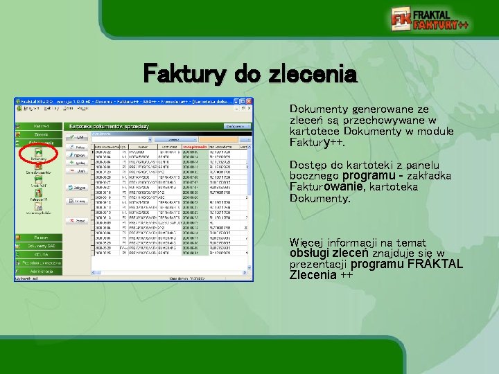 Faktury do zlecenia Dokumenty generowane ze zleceń są przechowywane w kartotece Dokumenty w module