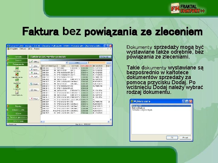 Faktura bez powiązania ze zleceniem Dokumenty sprzedaży mogą być wystawiane także odrębnie, bez powiązania