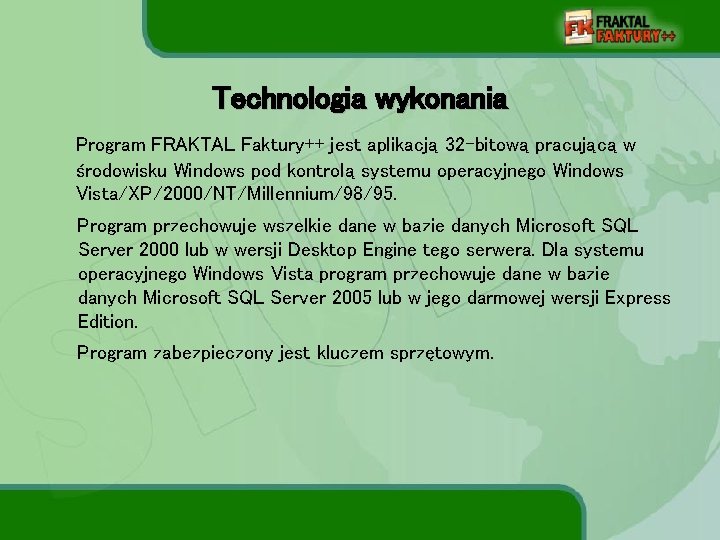 Technologia wykonania Program FRAKTAL Faktury++ jest aplikacją 32 -bitową pracującą w środowisku Windows pod