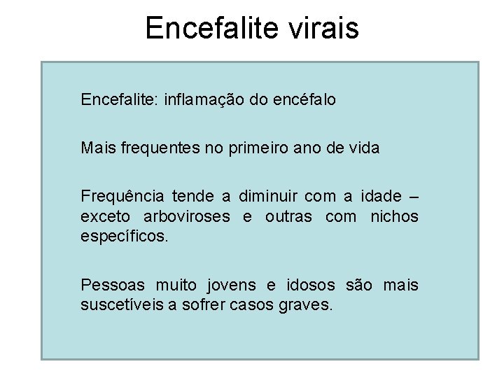 Encefalite virais Encefalite: inflamação do encéfalo Mais frequentes no primeiro ano de vida Frequência