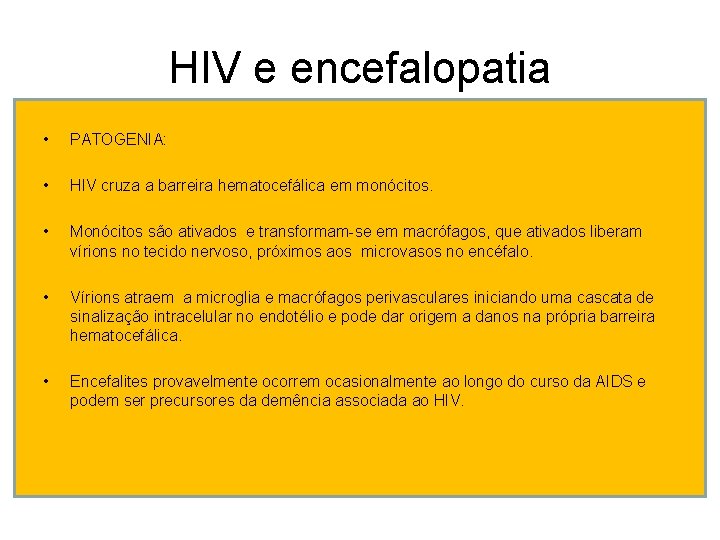 HIV e encefalopatia • PATOGENIA: • HIV cruza a barreira hematocefálica em monócitos. •