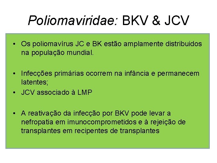 Poliomaviridae: BKV & JCV • Os poliomavírus JC e BK estão amplamente distribuidos na