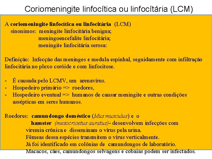 Coriomeningite linfocítica ou linfocítária (LCM) A coriomeningite linfocítica ou linfocitária (LCM) sinonimos: meningite linfocitária