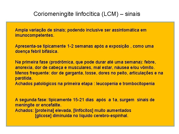 Coriomeningite linfocítica (LCM) – sinais Ampla variação de sinais; podendo inclusive ser assintomática em