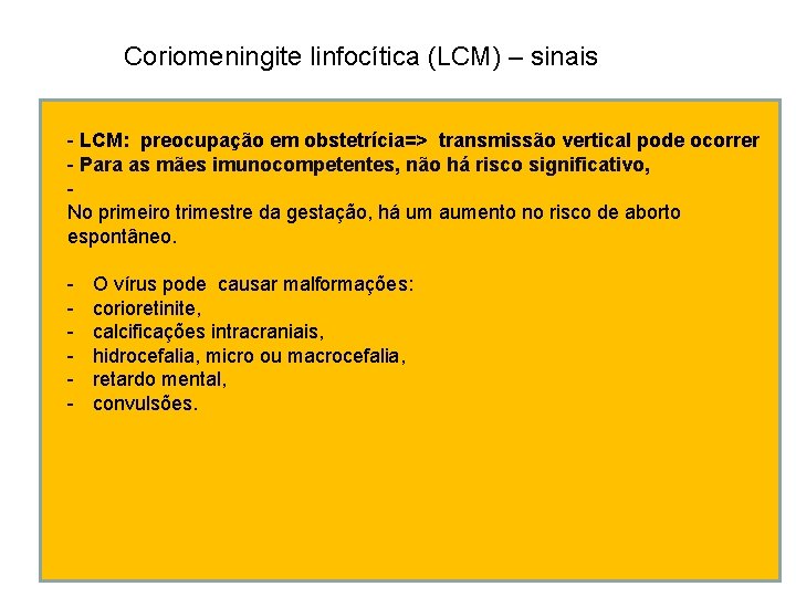 Coriomeningite linfocítica (LCM) – sinais - LCM: preocupação em obstetrícia=> transmissão vertical pode ocorrer