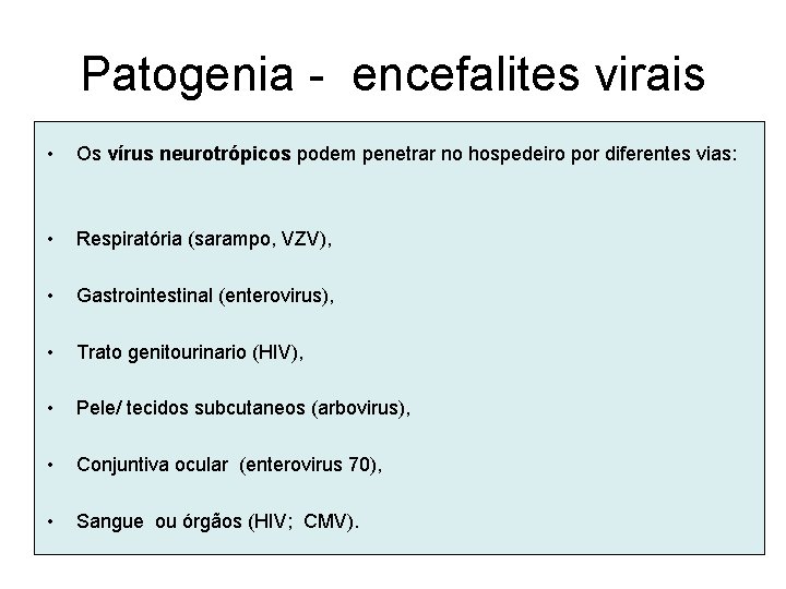 Patogenia - encefalites virais • Os vírus neurotrópicos podem penetrar no hospedeiro por diferentes