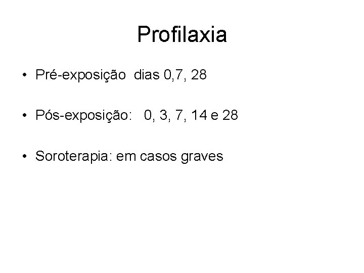 Profilaxia • Pré-exposição dias 0, 7, 28 • Pós-exposição: 0, 3, 7, 14 e