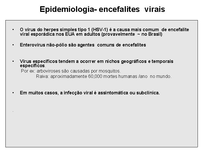 Epidemiologia- encefalites virais • O vírus do herpes simples tipo 1 (HSV-1) é a