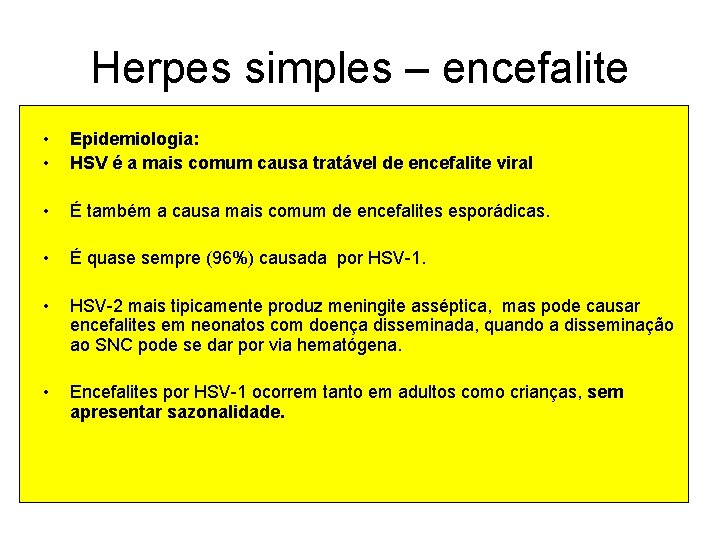 Herpes simples – encefalite • • Epidemiologia: HSV é a mais comum causa tratável