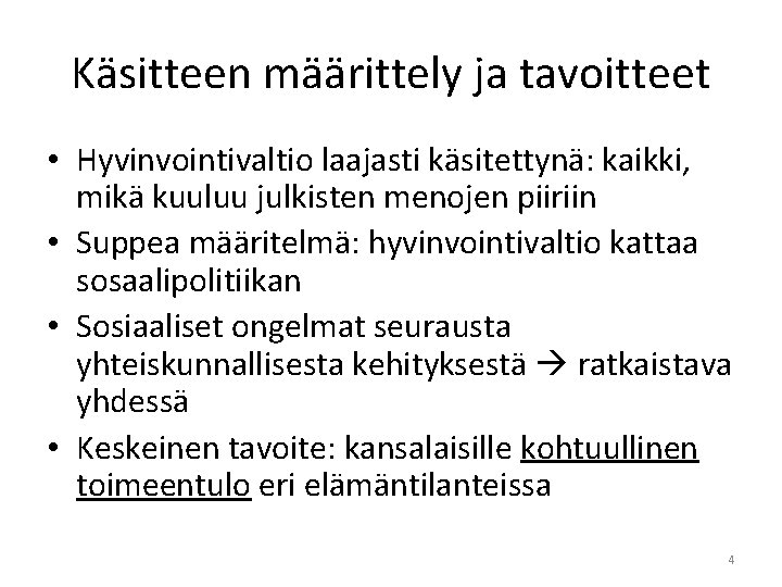 Käsitteen määrittely ja tavoitteet • Hyvinvointivaltio laajasti käsitettynä: kaikki, mikä kuuluu julkisten menojen piiriin