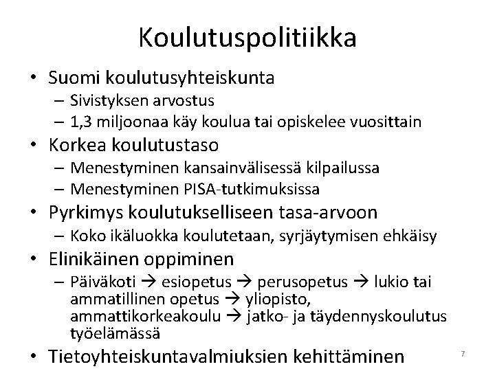 Koulutuspolitiikka • Suomi koulutusyhteiskunta – Sivistyksen arvostus – 1, 3 miljoonaa käy koulua tai