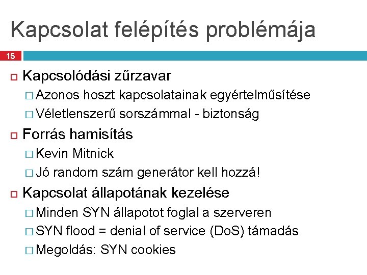 Kapcsolat felépítés problémája 15 Kapcsolódási zűrzavar � Azonos hoszt kapcsolatainak egyértelműsítése � Véletlenszerű sorszámmal