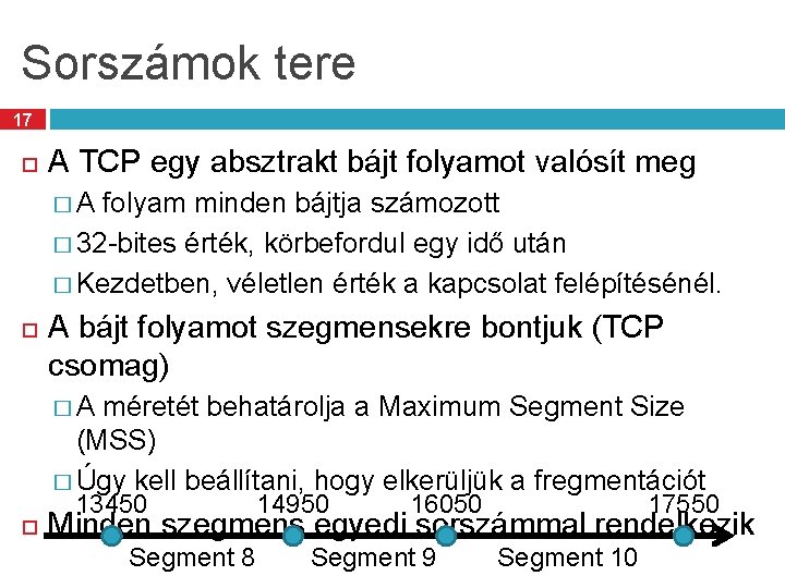 Sorszámok tere 17 A TCP egy absztrakt bájt folyamot valósít meg � A folyam