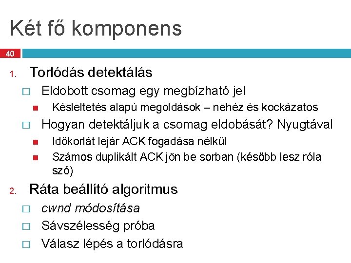 Két fő komponens 40 1. Torlódás detektálás Eldobott csomag egy megbízható jel � Hogyan