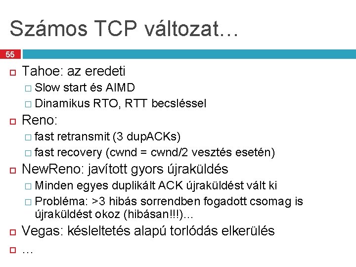 Számos TCP változat… 55 Tahoe: az eredeti � Slow start és AIMD � Dinamikus