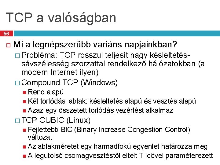 TCP a valóságban 56 Mi a legnépszerűbb variáns napjainkban? � Probléma: TCP rosszul teljesít