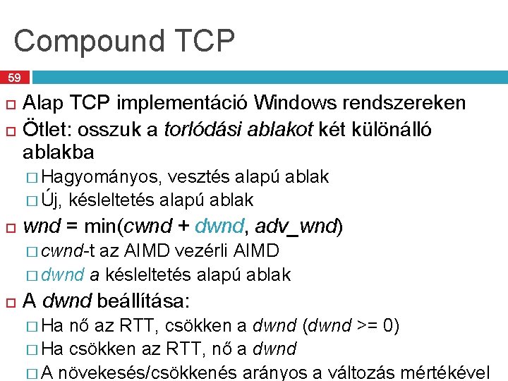 Compound TCP 59 Alap TCP implementáció Windows rendszereken Ötlet: osszuk a torlódási ablakot két