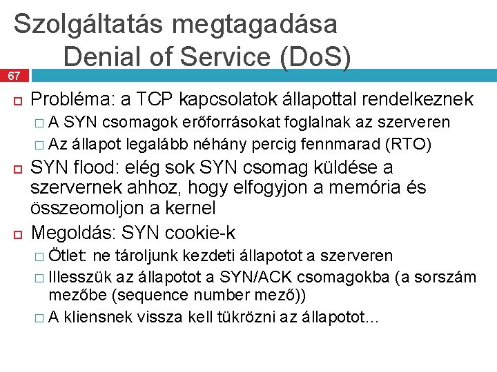 Szolgáltatás megtagadása Denial of Service (Do. S) 67 Probléma: a TCP kapcsolatok állapottal rendelkeznek