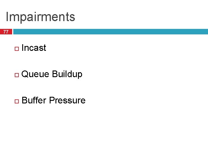 Impairments 77 Incast Queue Buildup Buffer Pressure 