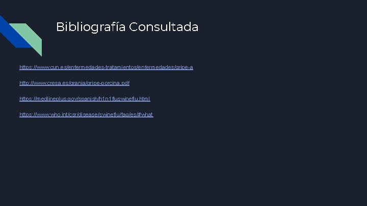 Bibliografía Consultada https: //www. cun. es/enfermedades-tratamientos/enfermedades/gripe-a http: //www. cresa. es/granja/gripe-porcina. pdf https: //medlineplus. gov/spanish/h