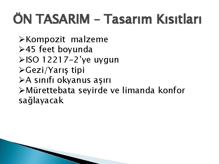 ÖN TASARIM – Tasarım Kısıtları ØKompozit malzeme Ø 45 feet boyunda ØISO 12217 -2’ye