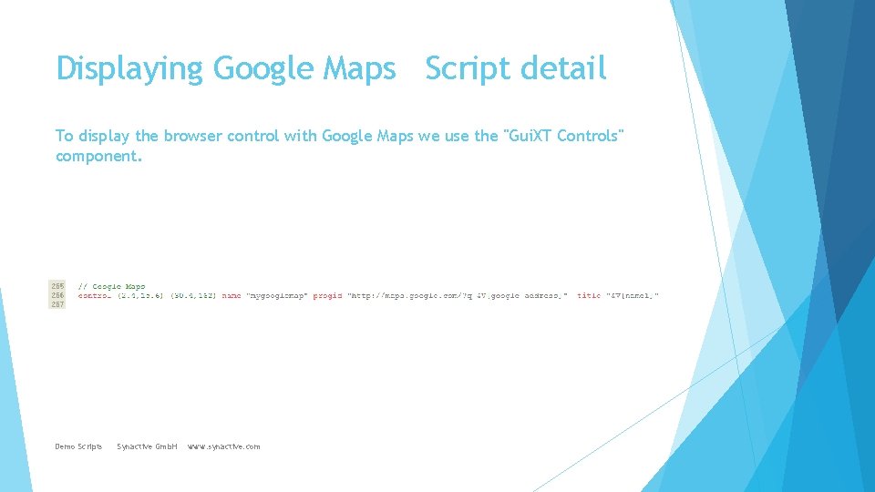 Displaying Google Maps Script detail To display the browser control with Google Maps we